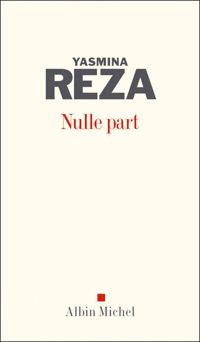 Yasmina Reza - Nulle part