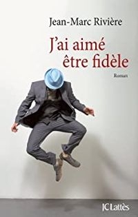 Jean Marc Riviere - J'ai aimé être fidèle