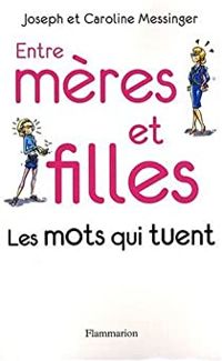 Couverture du livre Entre mères et filles : Les mots qui tuent - Joseph Messinger - Caroline Messinger