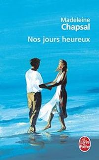 Couverture du livre Nos jours heureux - Madeleine Chapsal