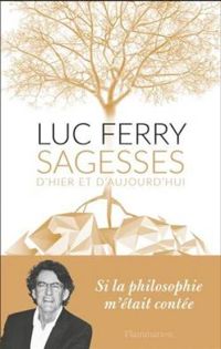 Couverture du livre Sagesses d'hier et d'aujourd'hui - Luc Ferry