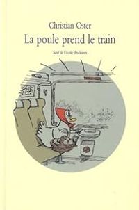 Couverture du livre La poule prend le train - Christian Oster