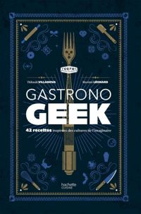 Couverture du livre Gastronogeek - Thibaud Villanova - Maxime Leonard