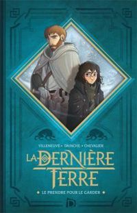 Magali Villeneuve - La Dernière Terre : Le prendre pour le garder