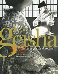 Christian Perrissin - Christian Durieux - Geisha ou Le jeu du shamisen