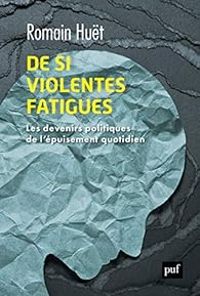 Couverture du livre De si violentes fatigues - Romain Huet