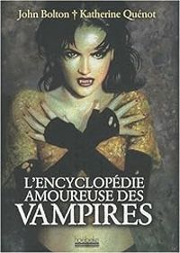 Couverture du livre Encyclopédie Amoureuse des Vampires - Katherine Quenot - John Bolton