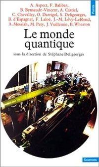 Couverture du livre Le Monde quantique - Stephane Deligeorges - Francoise Balibar - Bernadette Bensaude Vincent - Jean Marc Levy Leblond - Michel Paty - Bernard D Espagnat - Catherine Chevalley - Franck Lalo - Jules Vuillemin - Olivier Darrigol - Alain Aspect - Anita Castiel - Albert Messiah - Bruce Wheaton