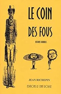 Jean Richepin - Le coin des fous : Histoires horribles