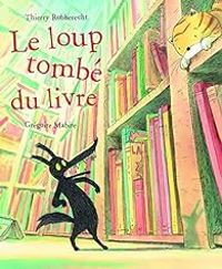 Couverture du livre Le loup tombé du livre - Gregoire Mabire - Thierry Robberecht