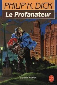 Philip K. (kindred) Dick - Le profanateur