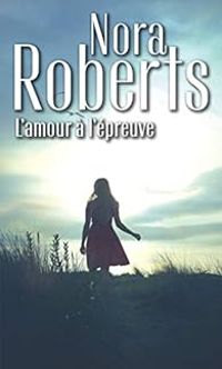 Nora Roberts - L'amour à l'épreuve