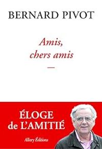 Couverture du livre Amis, chers amis - Bernard Pivot