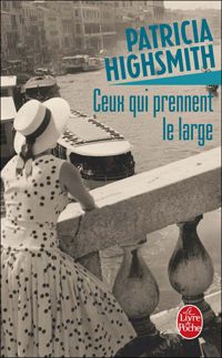 Patricia Highsmith - Ceux qui prennent le large