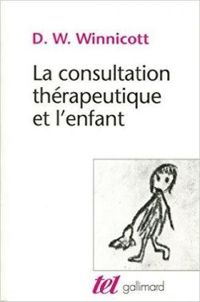 Donald W Winnicott - La consultation thérapeutique et l'enfant