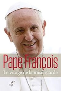 Couverture du livre Le visage de la miséricorde  - Pape Francois