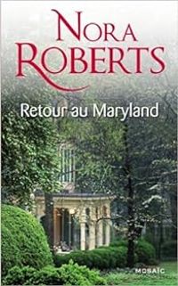 Nora Roberts - Retour au Maryland