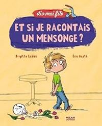 Couverture du livre Dis-moi Filo : Et si je racontais un mensonge ? - Brigitte Labbe - Eric Gaste