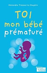 Couverture du livre Toi, mon bébé prématuré - Alexandra Tressos Le Dauphin