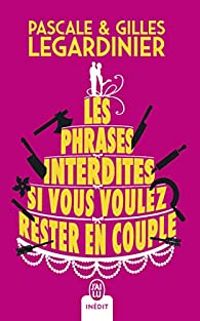 Couverture du livre Les phrases interdites si vous voulez rester en couple - Gilles Legardinier - Pascale Legardinier