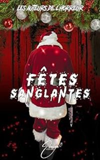 Couverture du livre Fêtes sanglantes - Lya Nimm - David Diez - Cristina De Azevedo - Melody Deseque - Sandra Perriere - Mello Von Mobius - Paul R Simon Ii