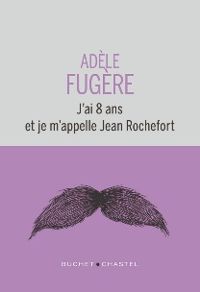 Adele Fugere - J'ai 8 ans et je m'appelle Jean Rochefort