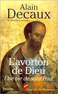 Couverture du livre L'Avorton de Dieu : Une vie de saint Paul - Alain Decaux