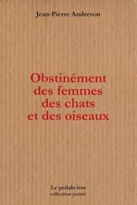 Jean Pierre Andrevon - Obstinément des femmes des chats et des oiseaux