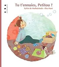 Couverture du livre Tu t'ennuies, Petitou ? - Elsa Huet - Sylvie De Mathuisieulx