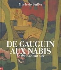 Gilles Genty - Frederic Bigo -  Marie El Caidi - Frederic Miota - De Gauguin aux Nabis : Le droit de tout oser