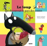 Orianne Lallemand - Eléonore Thuillier(Illustrations) - Le loup qui découvrait le pays des contes