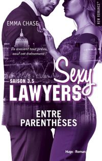 Couverture du livre Sexy lawyers Saison 3.5 Entre parenthèses  - Emma Chase