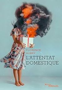 Couverture du livre L'attentat domestique - Florence Aubry