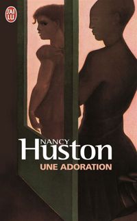 Nancy Huston - Une adoration