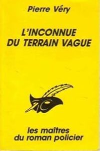 Couverture du livre L'inconnue du terrain vague - Pierre Very