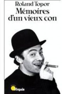 Couverture du livre Mémoires d'un vieux con - Roland Topor