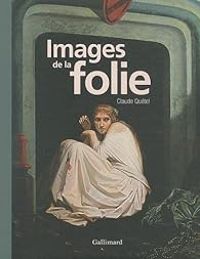 Couverture du livre Images de la folie - Claude Quetel