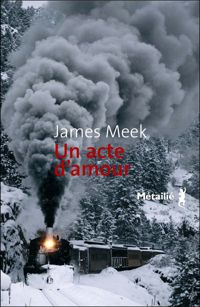 James Meek - Un Acte d'amour