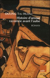 Couverture du livre Histoire d'amour racontée avant l'aube - Duong Thu Huong