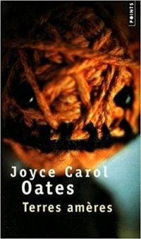 Joyce Carol Oates - Terres amères