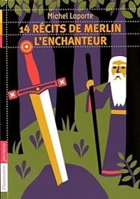 Michel Laporte - 14 récits de Merlin l'enchanteur