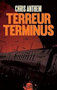 Couverture du livre Terreur terminus - Marc Falvo - Chris Anthem