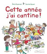 Couverture du livre Cette année j'ai cantine - Emilie Chazerand