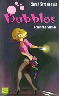 Couverture du livre Bubbles s'enflamme - Sarah Strohmeyer