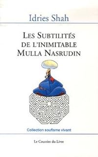 Idries Shah - Les Subtilités de l'inimitable Mulla Nasrudin