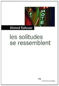 Ahmed Kalouaz - Les solitudes se ressemblent