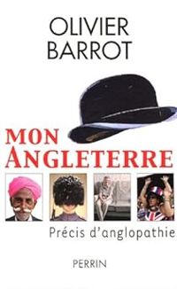 Couverture du livre Mon Angleterre : Précis d'anglopathie - Olivier Barrot