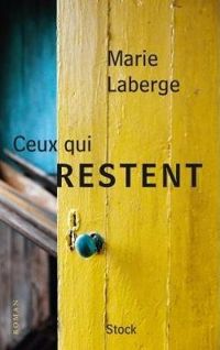 Marie Laberge - Ceux qui restent