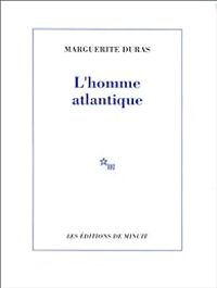 Marguerite Duras - L'Homme atlantique