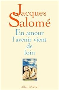 Jacques Salome - En amour l'avenir vient de loin